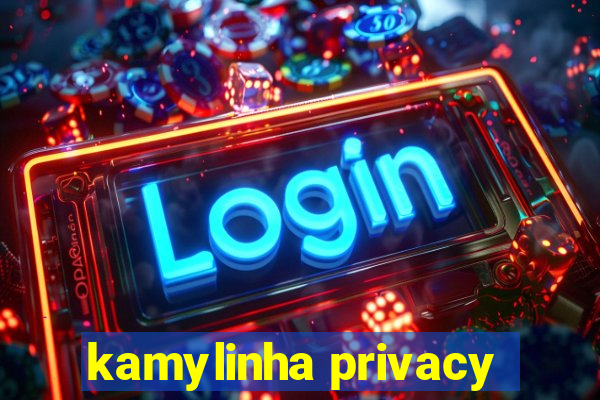 kamylinha privacy